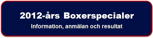 Rektangel med rundade hörn: 2012-års Boxerspecialer
Information, anmälan och resultat

